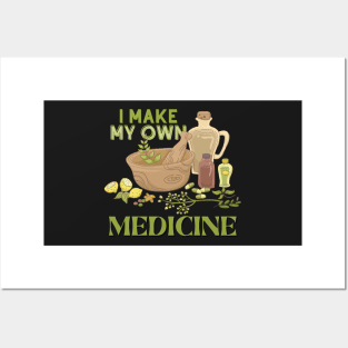 I Make My Own Medicine - Herbal Medicine and Herbs Posters and Art